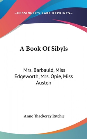 Knjiga A BOOK OF SIBYLS: MRS. BARBAULD, MISS ED ANNE THACKE RITCHIE