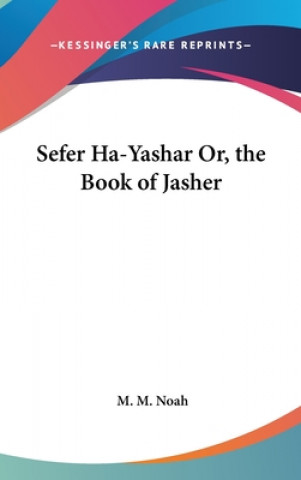 Carte SEFER HA-YASHAR OR, THE BOOK OF JASHER M. M. NOAH