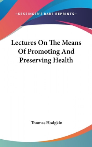 Buch Lectures On The Means Of Promoting And Preserving Health Thomas Hodgkin