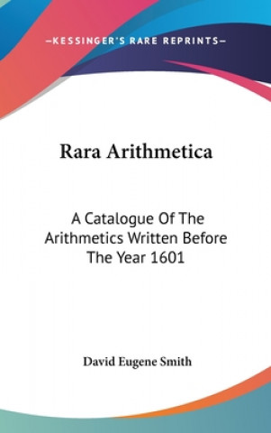 Carte RARA ARITHMETICA: A CATALOGUE OF THE ARI DAVID EUGENE SMITH