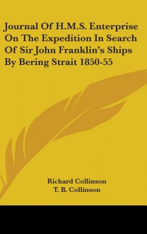 Carte Journal Of H.M.S. Enterprise On The Expedition In Search Of Sir John Franklin's Ships By Bering Strait 1850-55 Richard Collinson