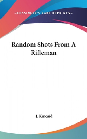 Knjiga Random Shots From A Rifleman J. Kincaid