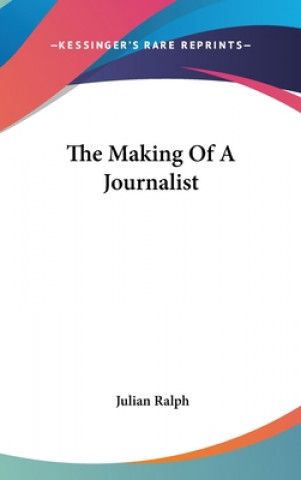 Kniha THE MAKING OF A JOURNALIST JULIAN RALPH