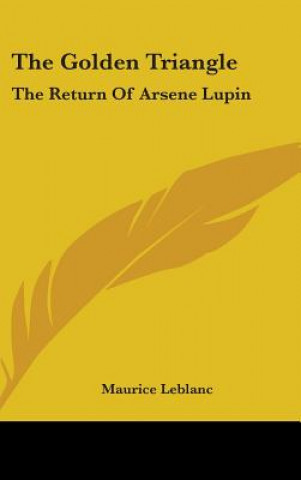 Könyv THE GOLDEN TRIANGLE: THE RETURN OF ARSEN Maurice Leblanc