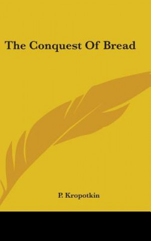 Könyv THE CONQUEST OF BREAD P. KROPOTKIN