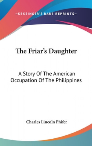 Книга THE FRIAR'S DAUGHTER: A STORY OF THE AME CHARLES LINC PHIFER