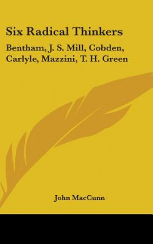 Kniha SIX RADICAL THINKERS: BENTHAM, J. S. MIL JOHN MACCUNN