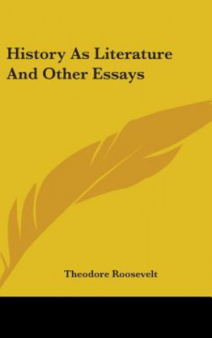 Buch HISTORY AS LITERATURE AND OTHER ESSAYS Theodore Roosevelt