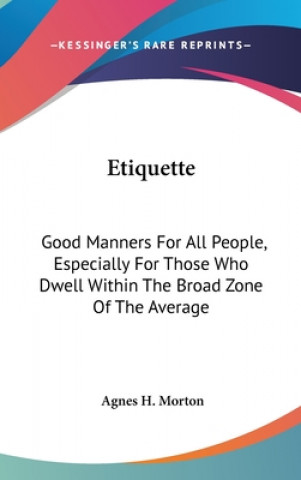 Carte ETIQUETTE: GOOD MANNERS FOR ALL PEOPLE, AGNES H. MORTON