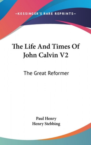 Kniha Life And Times Of John Calvin V2 Paul Henry