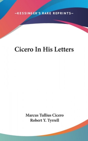 Carte CICERO IN HIS LETTERS MARCUS TULLI CICERO