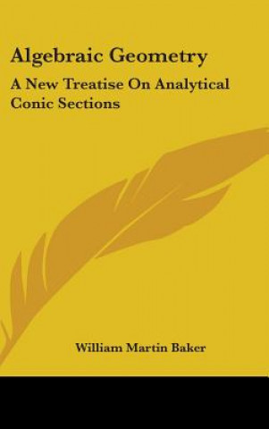 Книга ALGEBRAIC GEOMETRY: A NEW TREATISE ON AN WILLIAM MARTI BAKER