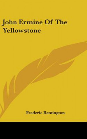 Libro JOHN ERMINE OF THE YELLOWSTONE FREDERIC REMINGTON