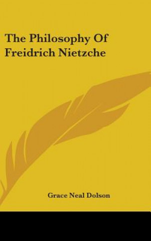 Könyv THE PHILOSOPHY OF FREIDRICH NIETZCHE GRACE NEAL DOLSON