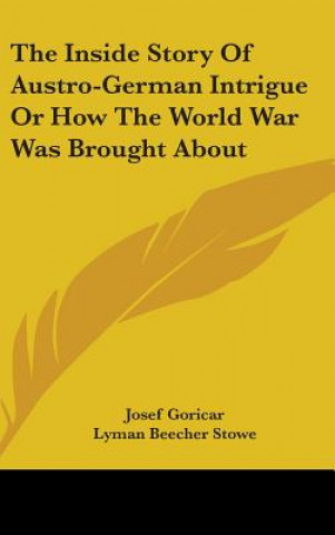 Book THE INSIDE STORY OF AUSTRO-GERMAN INTRIG JOSEF GORICAR