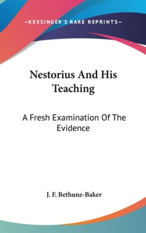 Book NESTORIUS AND HIS TEACHING: A FRESH EXAM J. F. BETHUNE-BAKER