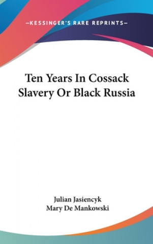 Kniha TEN YEARS IN COSSACK SLAVERY OR BLACK RU JULIAN JASIENCYK