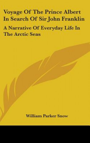 Carte Voyage Of The Prince Albert In Search Of Sir John Franklin: A Narrative Of Everyday Life In The Arctic Seas William Parker Snow