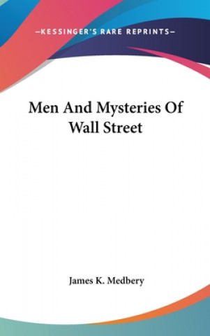 Kniha Men And Mysteries Of Wall Street James K. Medbery