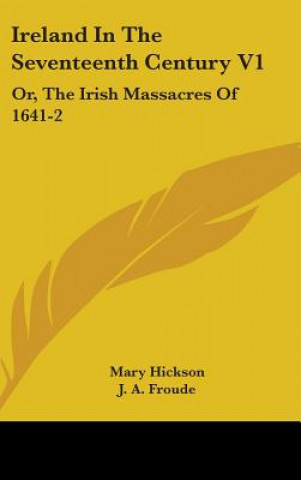 Kniha IRELAND IN THE SEVENTEENTH CENTURY V1: O MARY HICKSON