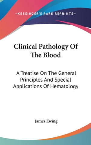 Knjiga CLINICAL PATHOLOGY OF THE BLOOD: A TREAT JAMES EWING