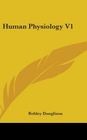 Kniha Human Physiology V1 Robley Dunglison