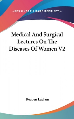 Kniha Medical And Surgical Lectures On The Diseases Of Women V2 Reuben Ludlam