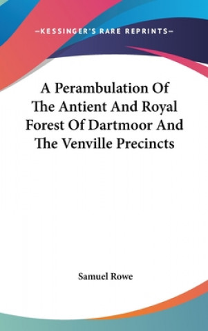 Carte A Perambulation Of The Antient And Royal Forest Of Dartmoor And The Venville Precincts Samuel Rowe