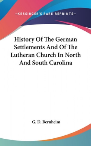 Carte History Of The German Settlements And Of The Lutheran Church In North And South Carolina G. D. Bernheim