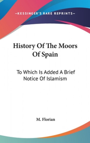 Kniha HISTORY OF THE MOORS OF SPAIN: TO WHICH M. FLORIAN