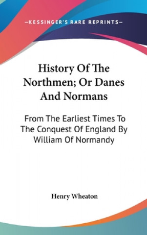 Kniha History Of The Northmen; Or Danes And Normans Henry Wheaton