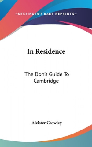 Buch IN RESIDENCE: THE DON'S GUIDE TO CAMBRID Aleister Crowley