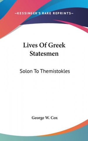 Kniha LIVES OF GREEK STATESMEN: SOLON TO THEMI GEORGE W. COX