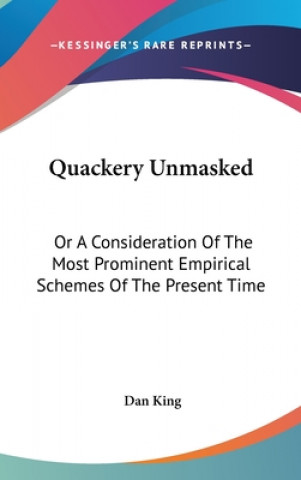 Kniha Quackery Unmasked: Or A Consideration Of The Most Prominent Empirical Schemes Of The Present Time Dan King