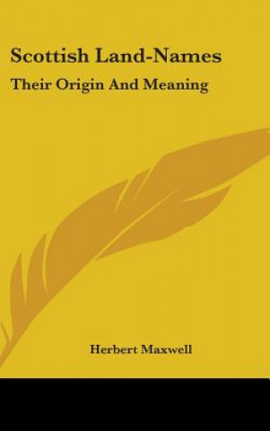 Book SCOTTISH LAND-NAMES: THEIR ORIGIN AND ME HERBERT MAXWELL