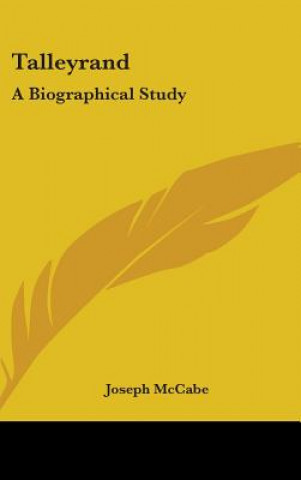 Kniha TALLEYRAND: A BIOGRAPHICAL STUDY JOSEPH MCCABE