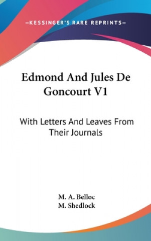 Kniha EDMOND AND JULES DE GONCOURT V1: WITH LE M. A. BELLOC