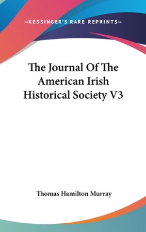 Kniha THE JOURNAL OF THE AMERICAN IRISH HISTOR THOMAS HAMIL MURRAY