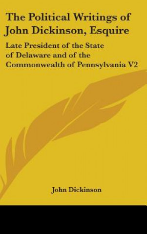 Carte Political Writings Of John Dickinson, Esquire John Dickinson