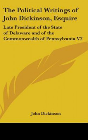 Книга Political Writings Of John Dickinson, Esquire John Dickinson