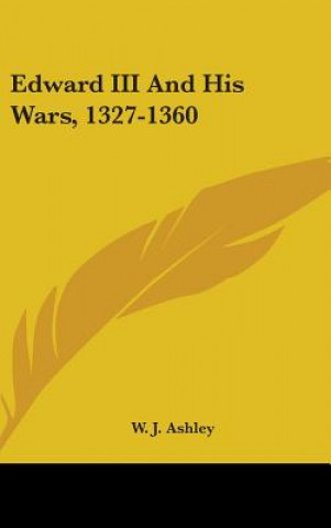 Carte EDWARD III AND HIS WARS, 1327-1360 W. J. ASHLEY
