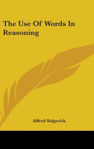 Buch THE USE OF WORDS IN REASONING ALFRED SIDGWICK