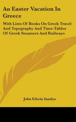 Kniha AN EASTER VACATION IN GREECE: WITH LISTS JOHN EDWIN SANDYS