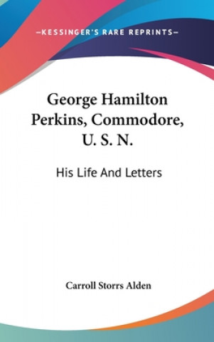 Книга GEORGE HAMILTON PERKINS, COMMODORE, U. S CARROLL STORR ALDEN
