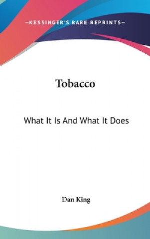 Kniha Tobacco: What It Is And What It Does Dan King