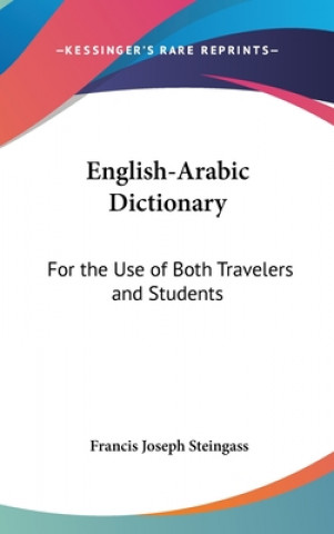 Kniha ENGLISH-ARABIC DICTIONARY: FOR THE USE O FRANCIS J STEINGASS