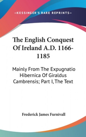 Книга THE ENGLISH CONQUEST OF IRELAND A.D. 116 FREDERICK FURNIVALL