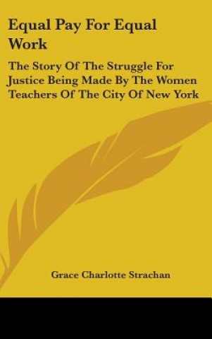 Książka EQUAL PAY FOR EQUAL WORK: THE STORY OF T GRACE CHAR STRACHAN