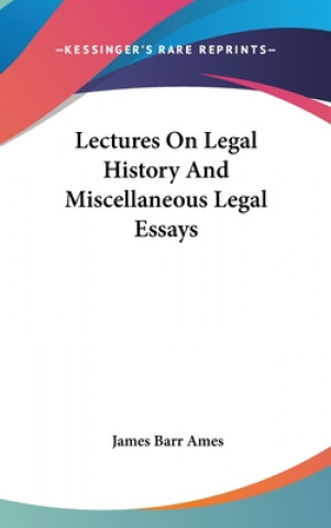 Kniha LECTURES ON LEGAL HISTORY AND MISCELLANE JAMES BARR AMES