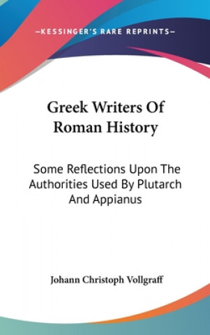 Book GREEK WRITERS OF ROMAN HISTORY: SOME REF JOHANN CH VOLLGRAFF